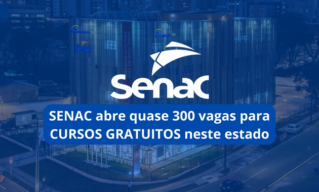 SENAC abre quase 300 vagas para CURSOS GRATUITOS neste estado