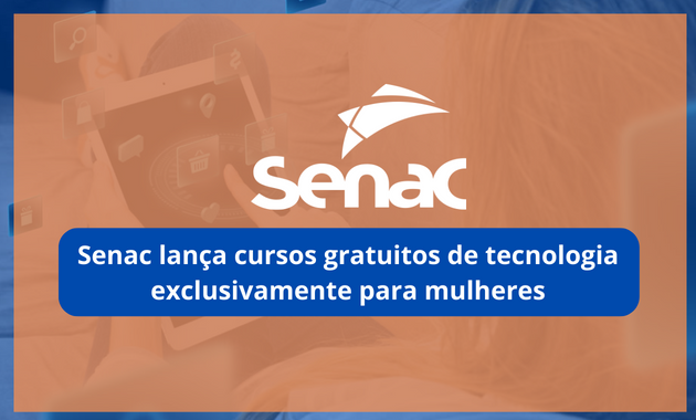 Senac lança cursos gratuitos de tecnologia exclusivamente para mulheres