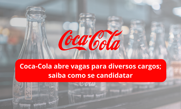 Coca-Cola abre vagas para diversos cargos; saiba como se candidatar