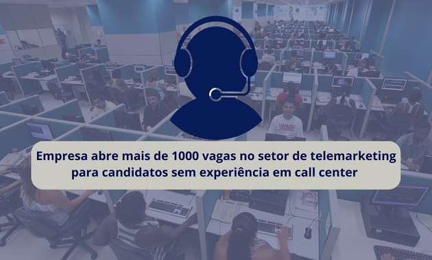 Empresa abre mais de 1000 vagas no setor de telemarketing para candidatos sem experiência em call center