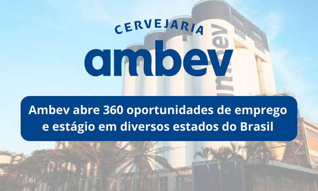 Ambev abre 360 oportunidades de emprego e estágio em diversos estados do Brasil