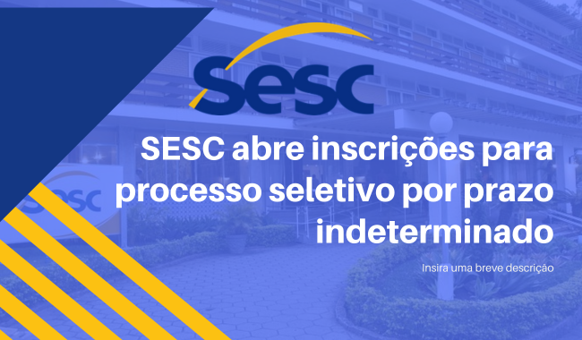 SESC abre inscrições para processo seletivo por prazo indeterminado