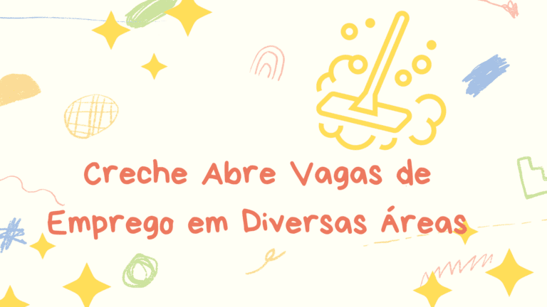 Creche Abre Vagas de Emprego em Diversas Áreas