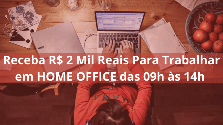 Receba R$ 2 Mil Reais Para Trabalhar em HOME OFFICE das 09h às 14h